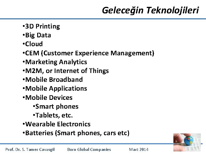 Geleceğin Teknolojileri • 3 D Printing • Big Data • Cloud • CEM (Customer