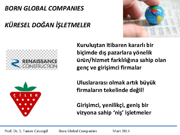 BORN GLOBAL COMPANIES KÜRESEL DOĞAN İŞLETMELER Kuruluştan itibaren kararlı bir biçimde dış pazarlara yönelik