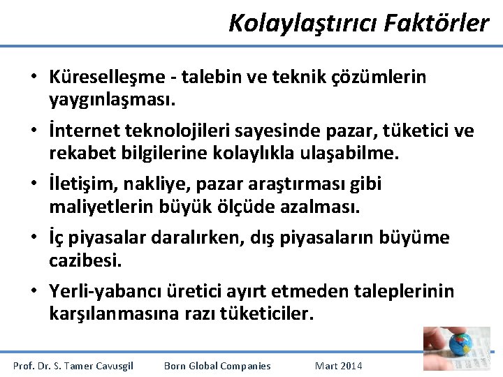 Kolaylaştırıcı Faktörler • Küreselleşme - talebin ve teknik çözümlerin yaygınlaşması. • İnternet teknolojileri sayesinde