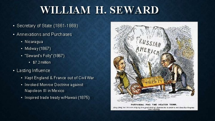 WILLIAM H. SEWARD • Secretary of State (1861 -1869) • Annexations and Purchases •