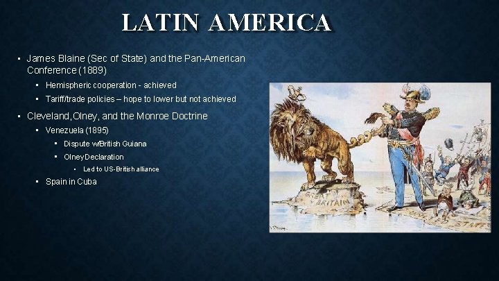 LATIN AMERICA • James Blaine (Sec of State) and the Pan-American Conference (1889) •