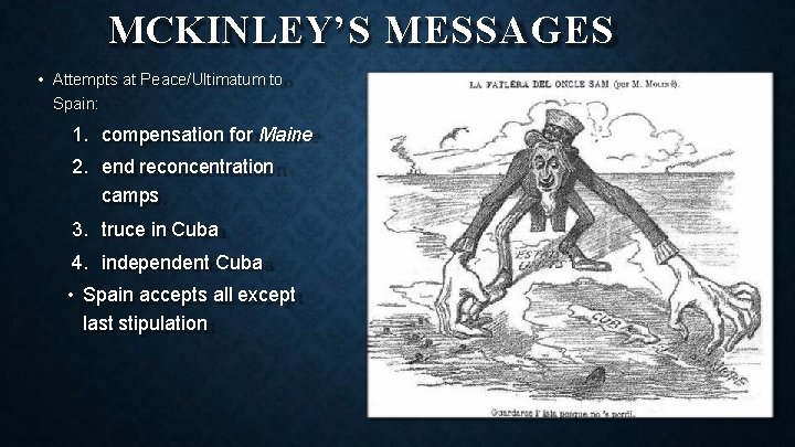 MCKINLEY’S MESSAGES • Attempts at Peace/Ultimatum to Spain: 1. compensation for Maine 2. end