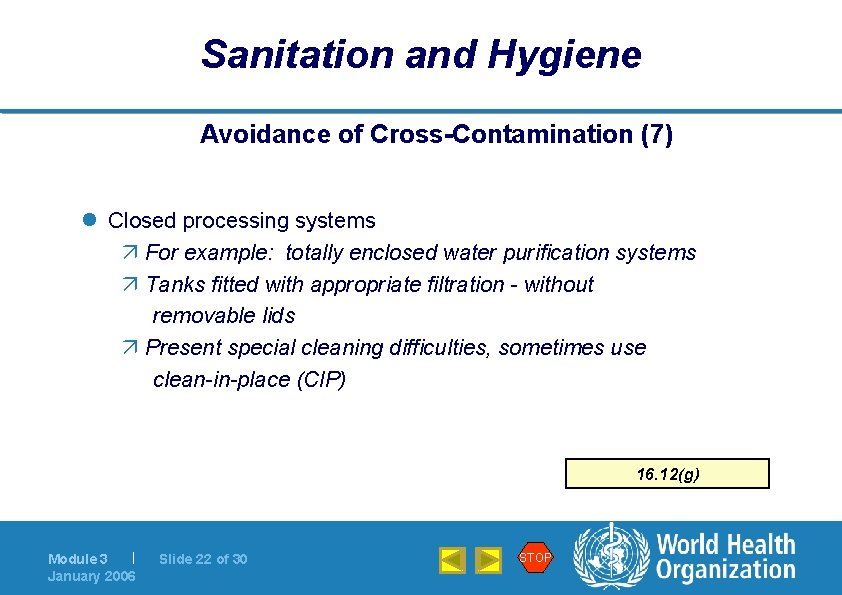 Sanitation and Hygiene Avoidance of Cross-Contamination (7) l Closed processing systems ä For example: