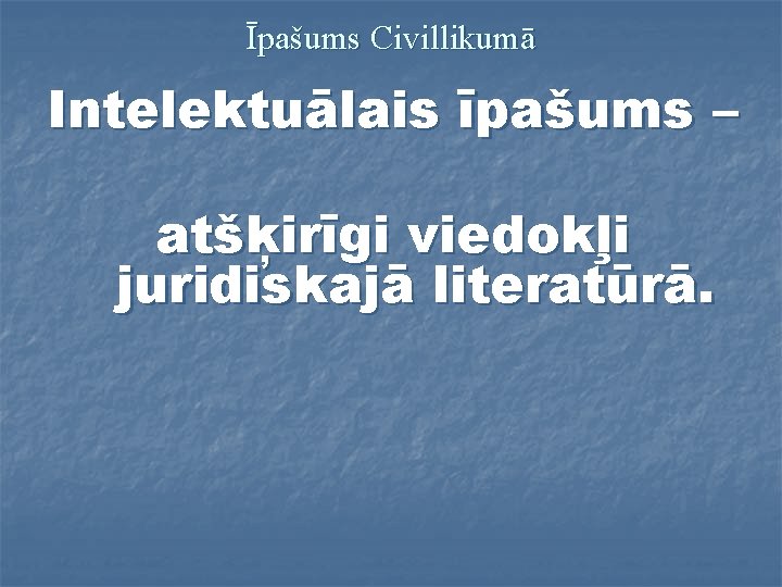 Īpašums Civillikumā Intelektuālais īpašums – atšķirīgi viedokļi juridiskajā literatūrā. 