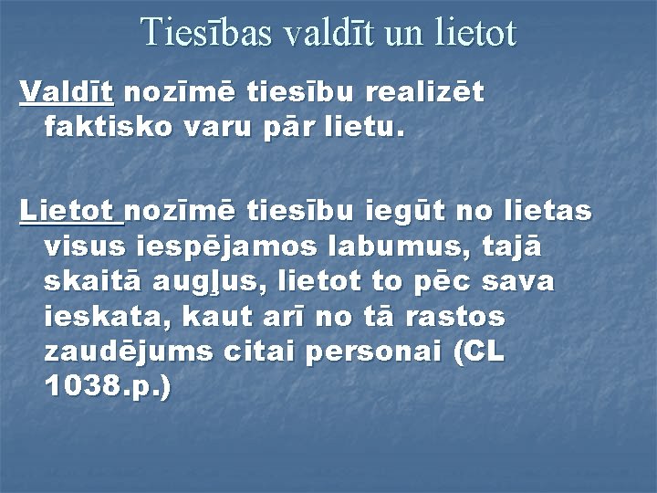 Tiesības valdīt un lietot Valdīt nozīmē tiesību realizēt faktisko varu pār lietu. Lietot nozīmē