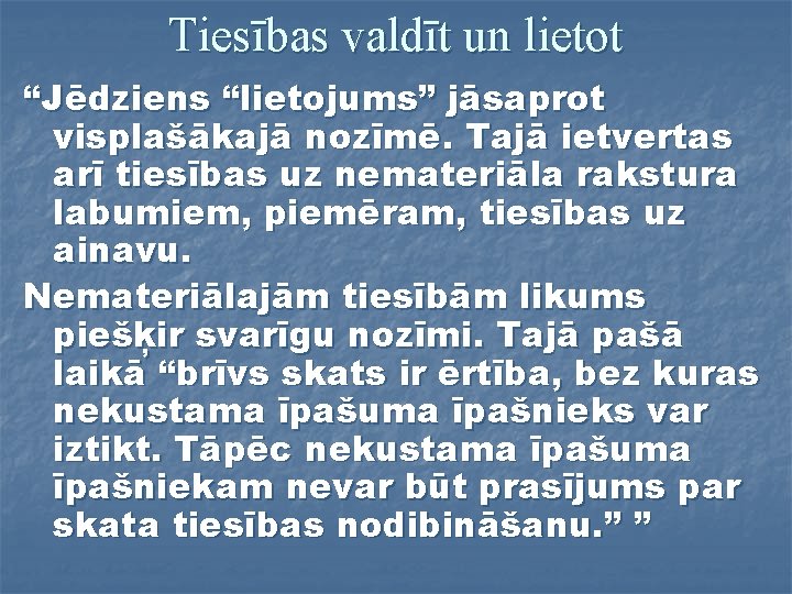 Tiesības valdīt un lietot “Jēdziens “lietojums” jāsaprot visplašākajā nozīmē. Tajā ietvertas arī tiesības uz