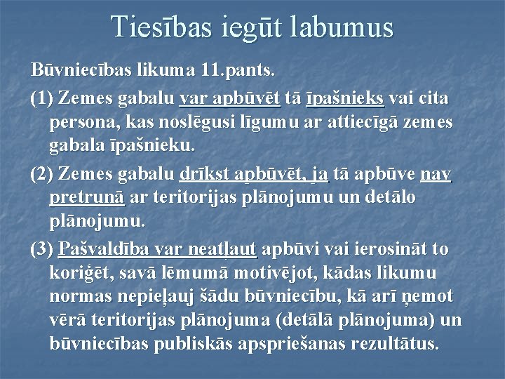 Tiesības iegūt labumus Būvniecības likuma 11. pants. (1) Zemes gabalu var apbūvēt tā īpašnieks