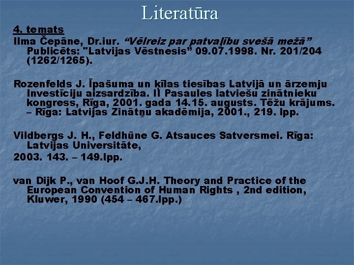 Literatūra 4. temats Ilma Čepāne, Dr. iur. “Vēlreiz par patvaļību svešā mežā” Publicēts: "Latvijas