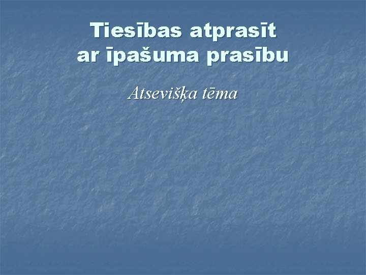 Tiesības atprasīt ar īpašuma prasību Atsevišķa tēma 