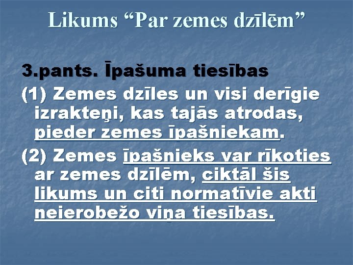 Likums “Par zemes dzīlēm” 3. pants. Īpašuma tiesības (1) Zemes dzīles un visi derīgie