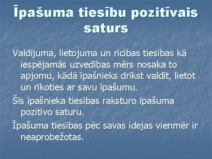 Īpašuma tiesību pozitīvais saturs Valdījuma, lietojuma un rīcības tiesības kā iespējamās uzvedības mērs nosaka