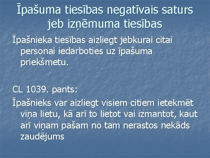 Īpašuma tiesības negatīvais saturs jeb izņēmuma tiesības Īpašnieka tiesības aizliegt jebkurai citai personai iedarboties