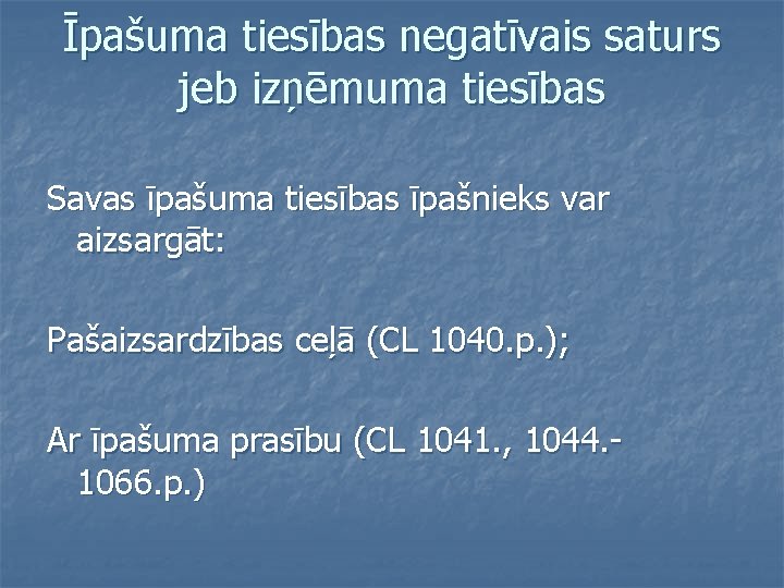 Īpašuma tiesības negatīvais saturs jeb izņēmuma tiesības Savas īpašuma tiesības īpašnieks var aizsargāt: Pašaizsardzības