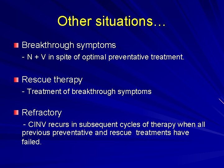 Other situations… Breakthrough symptoms N + V in spite of optimal preventative treatment. Rescue