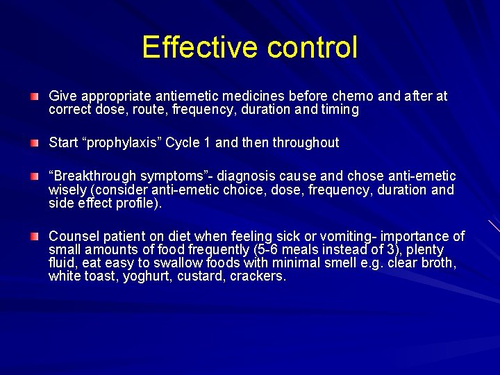 Effective control Give appropriate antiemetic medicines before chemo and after at correct dose, route,