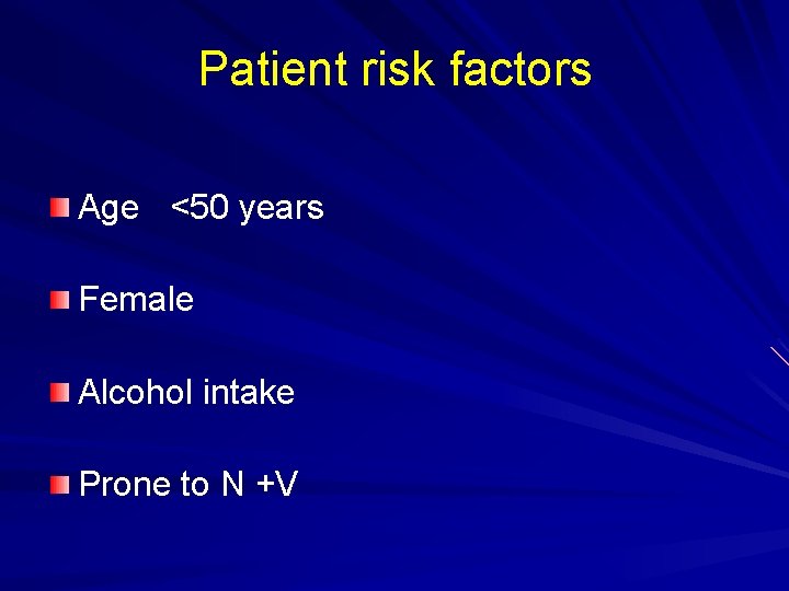 Patient risk factors Age <50 years Female Alcohol intake Prone to N +V 