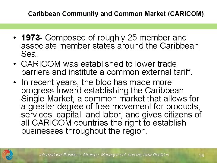 Caribbean Community and Common Market (CARICOM) • 1973 - Composed of roughly 25 member