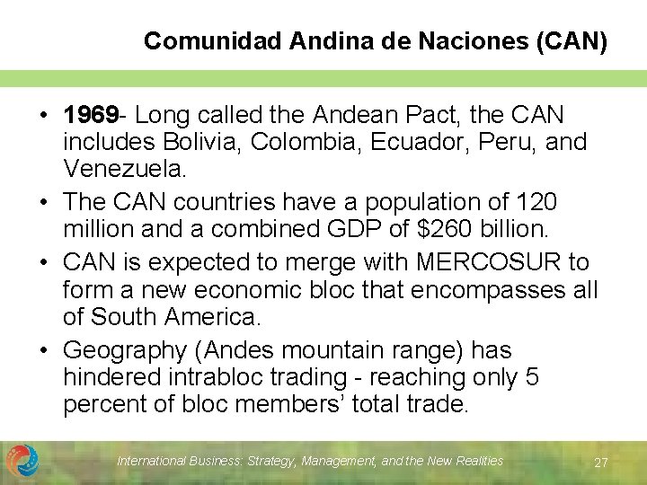 Comunidad Andina de Naciones (CAN) • 1969 - Long called the Andean Pact, the