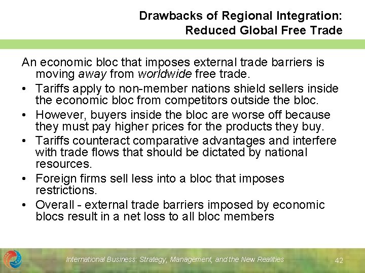 Drawbacks of Regional Integration: Reduced Global Free Trade An economic bloc that imposes external