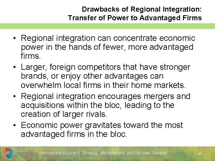 Drawbacks of Regional Integration: Transfer of Power to Advantaged Firms • Regional integration can