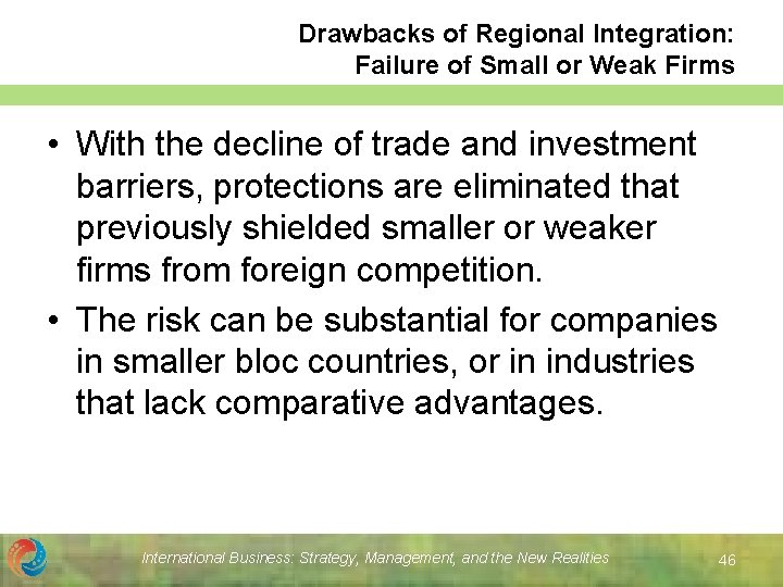 Drawbacks of Regional Integration: Failure of Small or Weak Firms • With the decline