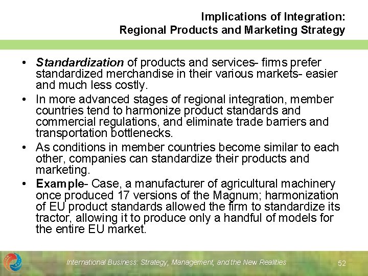 Implications of Integration: Regional Products and Marketing Strategy • Standardization of products and services-