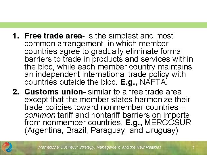 1. Free trade area- is the simplest and most common arrangement, in which member