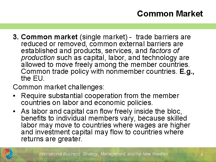 Common Market 3. Common market (single market) - trade barriers are reduced or removed,