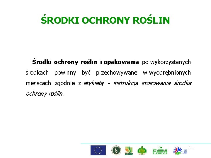 ŚRODKI OCHRONY ROŚLIN Środki ochrony roślin i opakowania po wykorzystanych środkach powinny być przechowywane