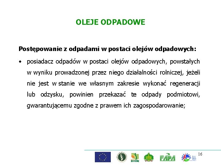 OLEJE ODPADOWE Postępowanie z odpadami w postaci olejów odpadowych: • posiadacz odpadów w postaci