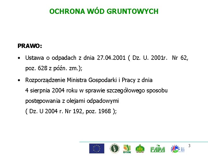 OCHRONA WÓD GRUNTOWYCH PRAWO: • Ustawa o odpadach z dnia 27. 04. 2001 (