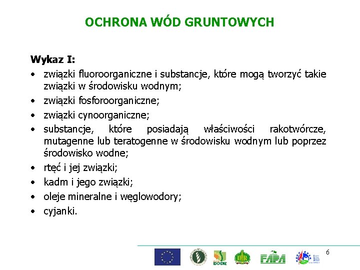 OCHRONA WÓD GRUNTOWYCH Wykaz I: • związki fluoroorganiczne i substancje, które mogą tworzyć takie