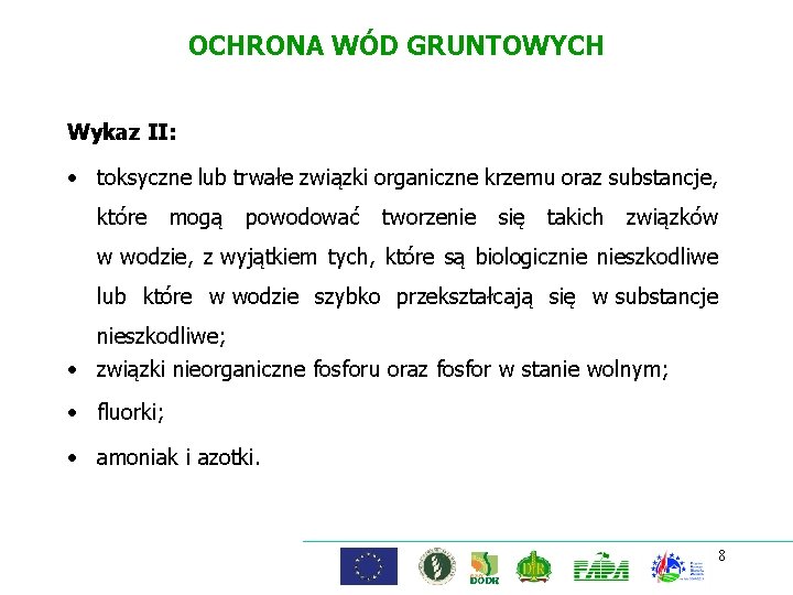 OCHRONA WÓD GRUNTOWYCH Wykaz II: • toksyczne lub trwałe związki organiczne krzemu oraz substancje,