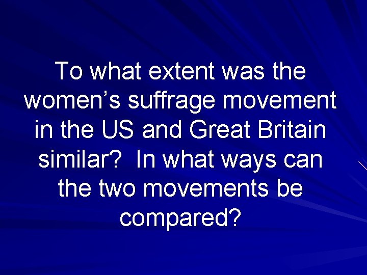 To what extent was the women’s suffrage movement in the US and Great Britain
