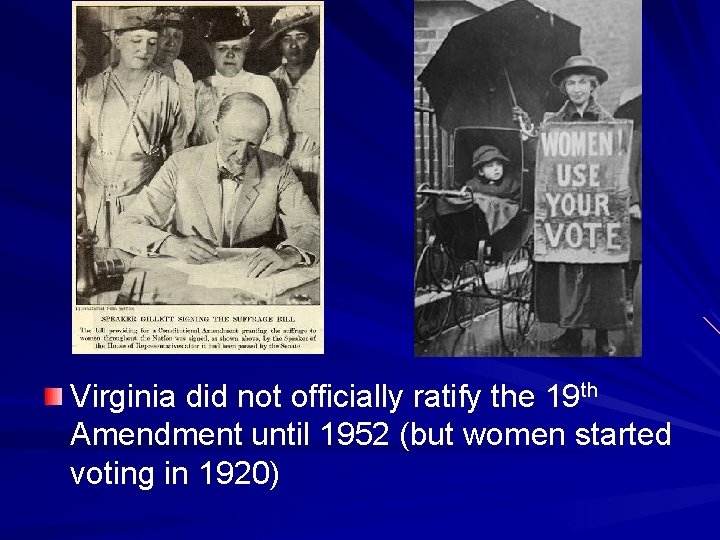 Virginia did not officially ratify the 19 th Amendment until 1952 (but women started