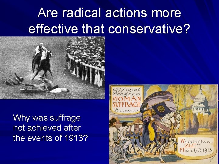 Are radical actions more effective that conservative? Why was suffrage not achieved after the