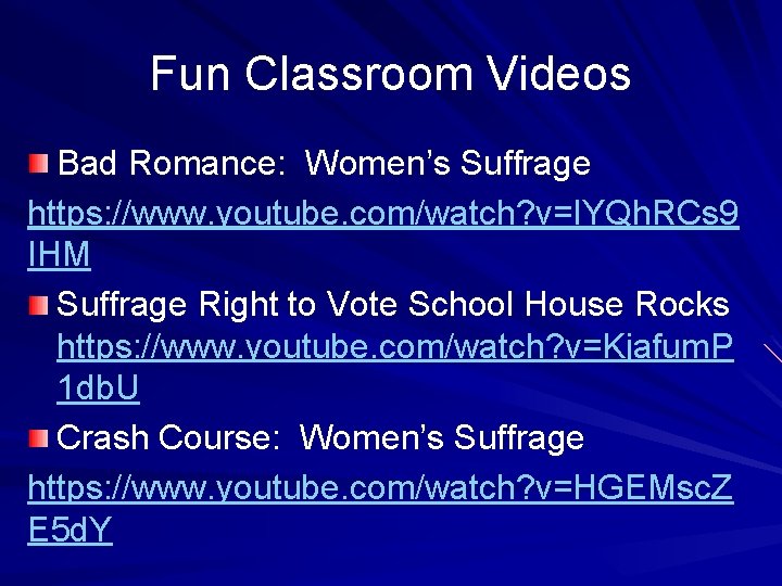 Fun Classroom Videos Bad Romance: Women’s Suffrage https: //www. youtube. com/watch? v=IYQh. RCs 9