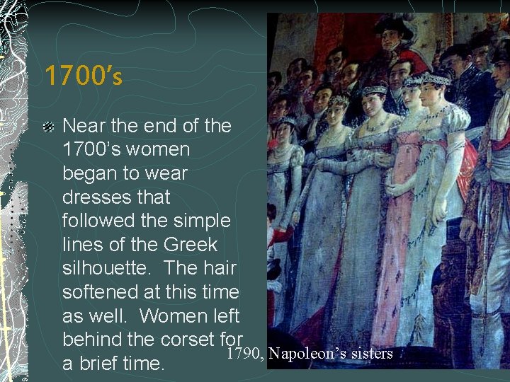 1700’s Near the end of the 1700’s women began to wear dresses that followed