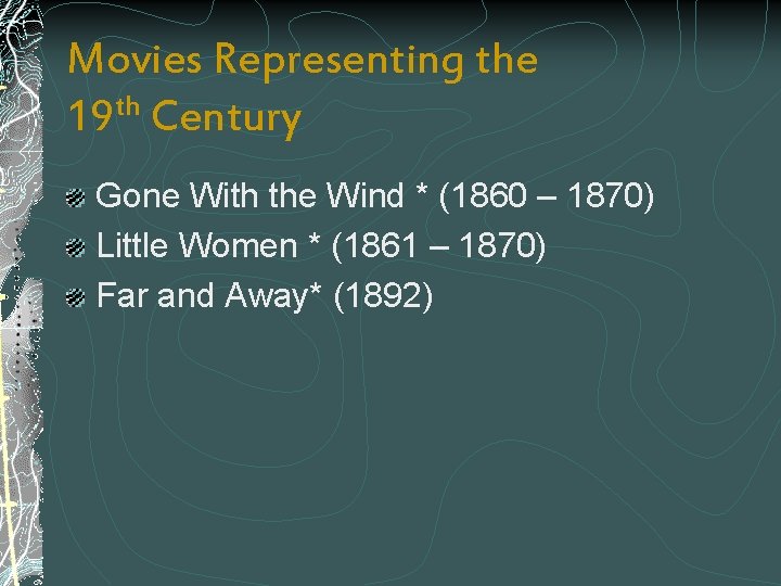 Movies Representing the 19 th Century Gone With the Wind * (1860 – 1870)