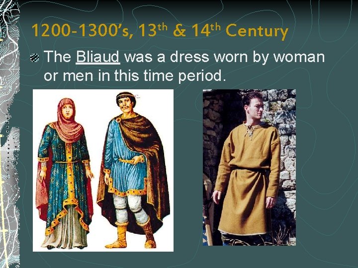 1200 -1300’s, 13 th & 14 th Century The Bliaud was a dress worn