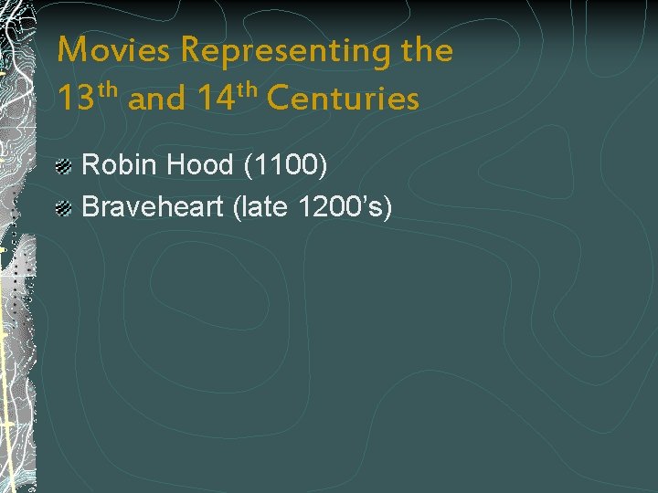 Movies Representing the 13 th and 14 th Centuries Robin Hood (1100) Braveheart (late