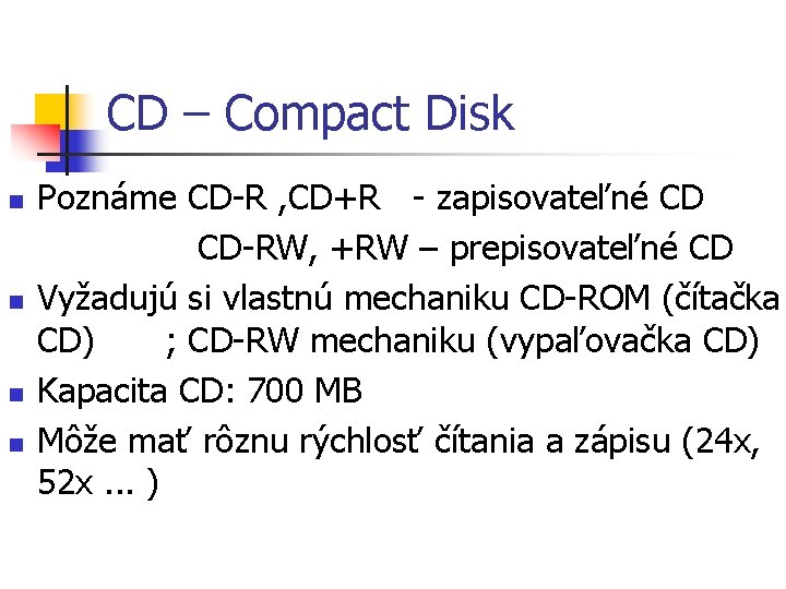 CD – Compact Disk n n Poznáme CD-R , CD+R - zapisovateľné CD CD-RW,