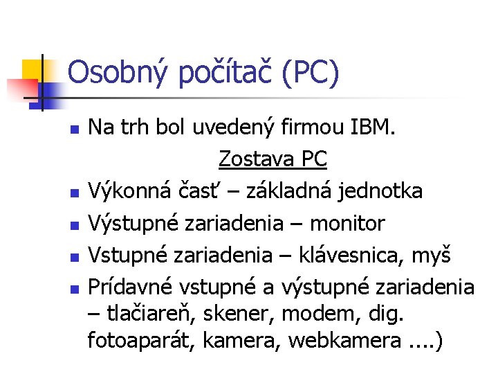 Osobný počítač (PC) n n n Na trh bol uvedený firmou IBM. Zostava PC