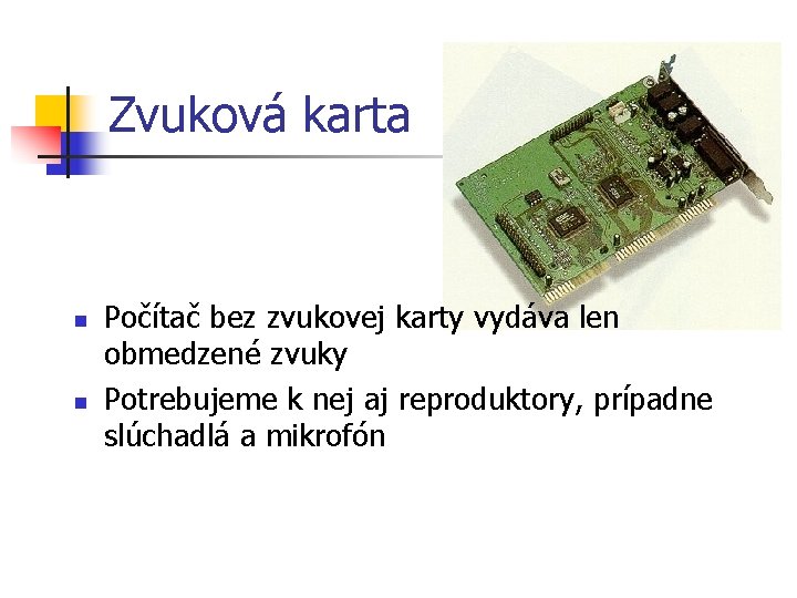 Zvuková karta n n Počítač bez zvukovej karty vydáva len obmedzené zvuky Potrebujeme k