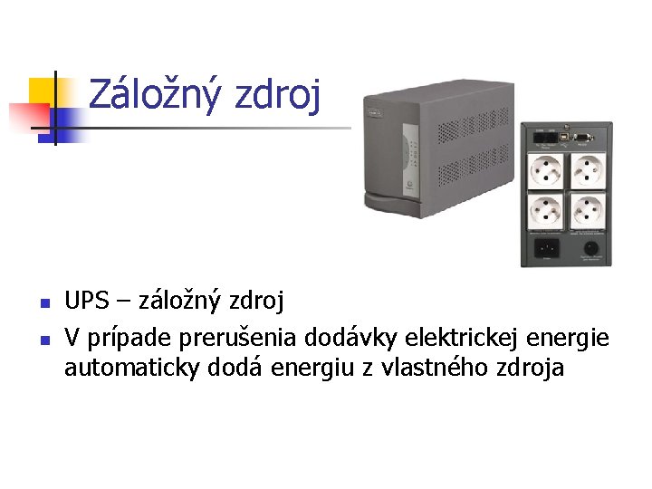 Záložný zdroj n n UPS – záložný zdroj V prípade prerušenia dodávky elektrickej energie