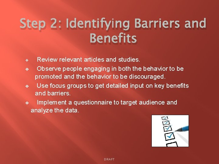 Step 2: Identifying Barriers and Benefits Review relevant articles and studies. v Observe people