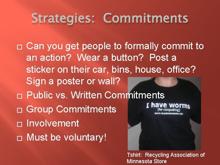 Strategies: Commitments � � � Can you get people to formally commit to an