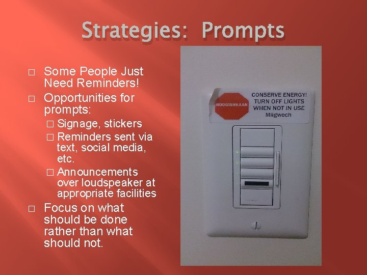 Strategies: Prompts � � Some People Just Need Reminders! Opportunities for prompts: � Signage,