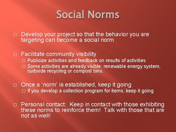 Social Norms � Develop your project so that the behavior you are targeting can