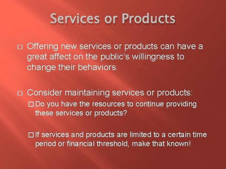 Services or Products � Offering new services or products can have a great affect